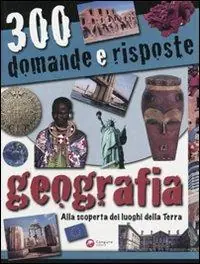 Trecento domande e risposte. Geografia. Ediz. illustrata Offerta