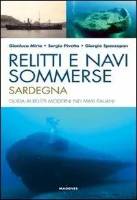 Prezzo Conveniente Relitti e navi sommerse. Sardegna. Guida ai relitti moderni nei mari italiani. Ediz. illustrata