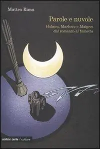 Parole e nuvole. Holmes, Marlowe e Maigret dal romanzo al fumetto Offerta Limitata