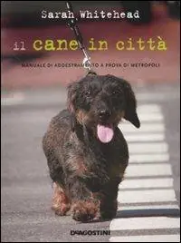 Il cane in città. Manuale di addestramento a prova di metropoli Offerta Del Giorno