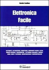 Elettronica facile. Elettricità, elettrostatica, magnetismo, componenti passivi e attivi, circuiti integrati, trasformatori, elettronica analogica e digitale... Spedizione Espresso