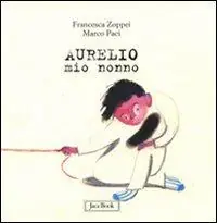 Di Tendenza Aurelio mio nonno. Ediz. illustrata