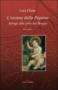 Non Perdere L‘arcano della papessa. Intrigo alla corte dei Borgia