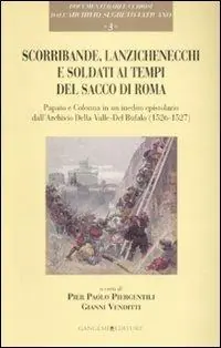 Scorribande, lanzichenecchi e soldati ai tempi del Sacco di Roma. Papato e Colonna in un inedito epistolare dall‘Archivio Della Valle-Del Bufalo (1526-1527) Super Prezzo