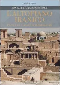 Occasione Imperdibile L‘altopiano iranico. Fonte di civiltà e ispirazione. Architettura sostenibile. Ediz. illustrata