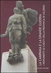 Offerta La Campania e la grande guerra. I monumenti ai caduti della provincia di Salerno. Ediz. illustrata