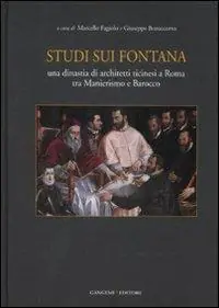 A Buon Prezzo Studi sui Fontana. Una dinastia di architetti ticinesi a Roma tra Manierismo e Barocco