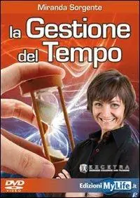 La gestione del tempo. Come trasformare lo stress in carburante. Con DVD Offerta Limitata
