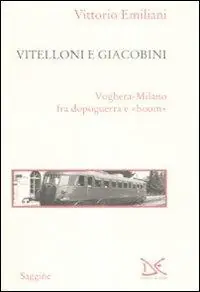 Prezzo Conveniente Vitelloni e giacobini. Voghera-Milano fra dopoguerra e «boom»