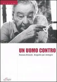 Compra Adesso Un uomo contro. Romano Bilenchi. Biografia per immagini