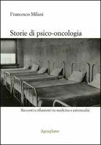 Storie di psico-oncologia. Racconti e riflessioni tra medicina e psicoanalisi Più Venduto