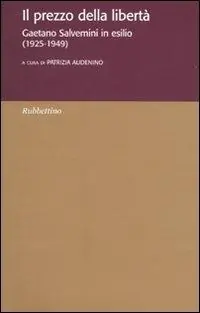Il prezzo della libertà. Gaetano Salvemini in esilio (1925-1949) Compra Adesso