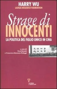 La strage degli innocenti. La politica del figlio unico in Cina Offerta Lampo