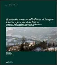 Bestseller Il territorio montano della diocesi di Bologna. Identità e presenza della chiesa. Urbanistica, socio demografia, edifici di culto e pastorale nel paesaggio...