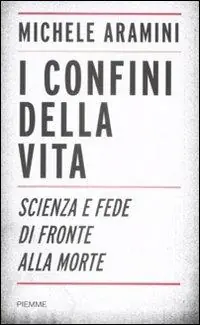 I confini della vita. Scienza e fede di fronte alla morte Ordina Subito