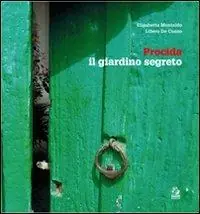 Procida, il giardino segreto. Ediz. italiana e inglese Prezzo Ridotto