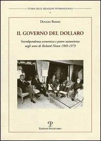 Scelto Dai Clienti Il governo del dollaro. Interdipendenza economica e potere statunitense negli anni di Richard Nixon 1969-1973