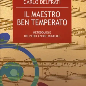 Il maestro ben temperato. Metodologie dell‘educazione musicale Acquista Ora