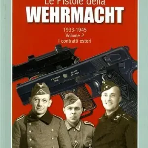 Le pistole della Wehrmacht (1933-1945). Ediz. illustrata. Vol. 2 I contratti esteri Ultime Pezzi