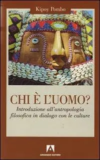 Chi è l‘uomo? Introduzione all‘antropologia filosofica in dialogo con le culture Offerta Speciale