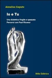 Io e tu. Una dialettica fragile e spezzata. Percorsi con Paul Ricoeur Promozione Esclusiva