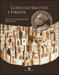 Coluccio Salutati e Firenze. Ideologia e formazione dello Stato Soddisfatti O Rimborsati