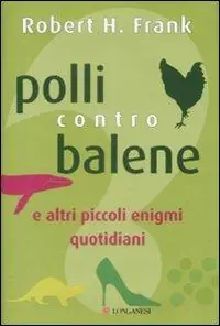 Polli contro balene. E altri piccoli enigmi quotidiani Offerta Limitata
