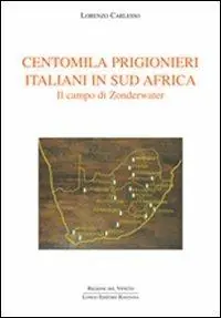 Centomila prigionieri italiani in Sud Africa. Il campo di Zonderwater Offerta