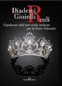 Non Perdere Diademi e gioielli reali. Capolavori dell‘arte orafa italiana per la corte sabauda