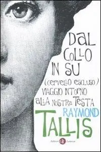 Compra Adesso Dal collo in su (cervello escluso). Viaggio intorno alla nostra testa