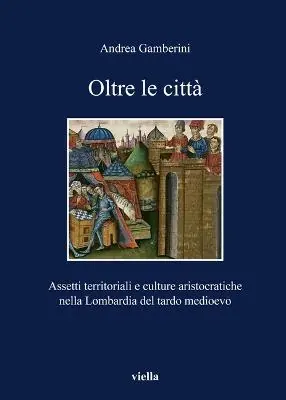 Oltre le città. Assetti territoriali e culturale aristocratiche nella Lombardia del tardo Medioevo Soddisfatti O Rimborsati