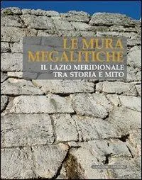 Compra Online Le mura megalitiche. Il Lazio meridionale tra storia e mito