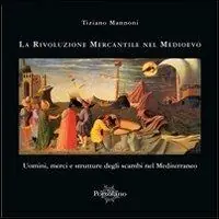 Offerta La rivoluzione mercantile nel Medioevo. Uomini, merci e strutture degli scambi nel Mediterraneo