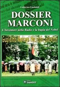 Dossier Marconi. L‘inventore della radio e la bugia del Nobel A Buon Prezzo