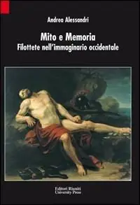 Mito e memoria. Filottete nell‘immaginario occidentale Quantità Limitata