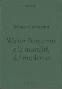 Walter Benjamin e la moralità del moderno Reso Gratuito