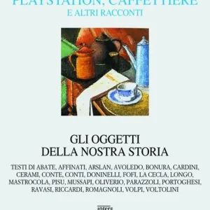 Bestseller Playstation, caffettiere e altri racconti. Gli oggetti della nostra storia