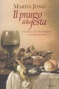 Il pranzo della festa. Una storia dell‘alimentazione in undici banchetti A Buon Prezzo