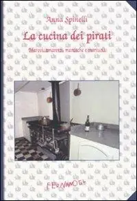 La cucina dei pirati. Marosi, amaretti, marasche e mariuoli Compra Adesso