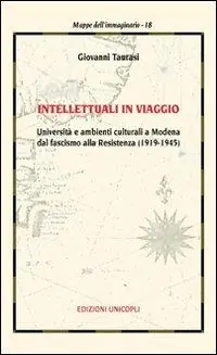 Intellettuali in viaggio. Università e ambienti culturali a Modena dal fascismo alla resistenza (1919-1945) Prezzo Basso