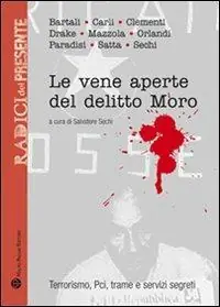 Le vene aperte del delitto Moro. Terrorismo, Pci, trame e servizi segreti Nuovo Arrivo