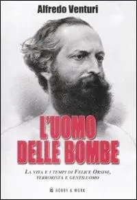 Economico L‘ uomo delle bombe. La vita e i tempi di Felice Orsini, terrorista e gentiluomo