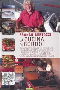 La cucina di bordo. Come allestire e attrezzare la cucina di una imbarcazione da diporto, stivare la cambusa e conservare gli alimenti in navigazione... Spedito Oggi