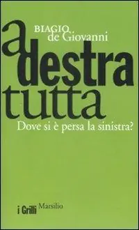 A destra tutta. Dove si è persa la sinistra? Compra Oggi Stesso