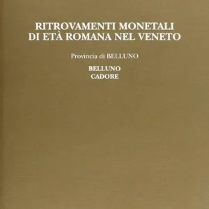 Direttamente Dal Produttore Ritrovamenti monetali di età romana nel Veneto. Provincia di Belluno Belluno e Cadore