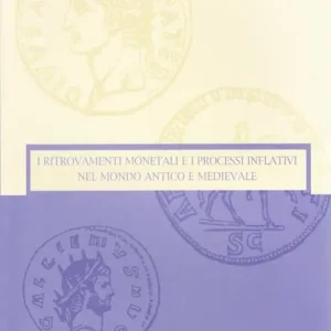 I ritrovamenti monetali e i processi inflativi nel mondo antico e medievale. Ediz. illustrata Offerta