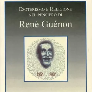 Subito Disponibile Esoterismo e religione nel pensiero di René Guenon. Atti del Convegno (Roma)