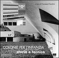 Pagamento Sicuro Colonie per l‘infanzia tra le due guerre. Storia e tecnica. Ediz. illustrata