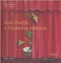 Gira Giraffa e l‘orchestra rabbiosa. Ediz. illustrata Pagamento Sicuro