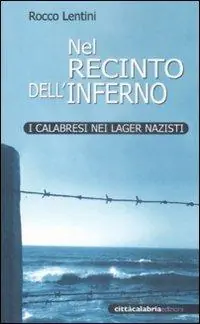 Nel recinto dell‘inferno. I calabresi nei lager nazisti Più Venduto